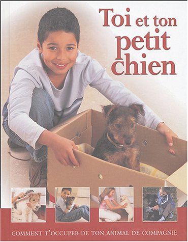 Beispielbild fr Toi et ton petit chien : Comment t'occuper de ton animal de compagnie zum Verkauf von Ammareal