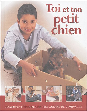 Stock image for Toi et ton petit chien : Comment t'occuper de ton animal de compagnie for sale by Ammareal