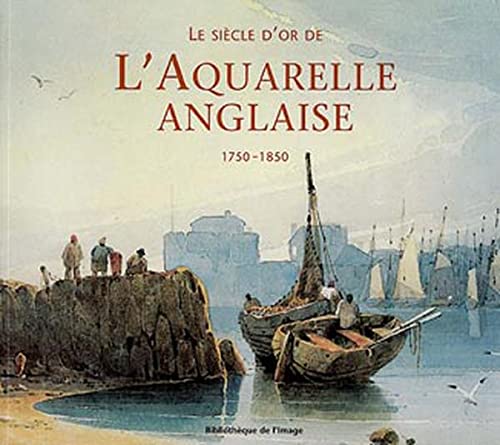 Stock image for Le sicle d'or de l'aquarelle anglaise, 1750-1850 for sale by medimops