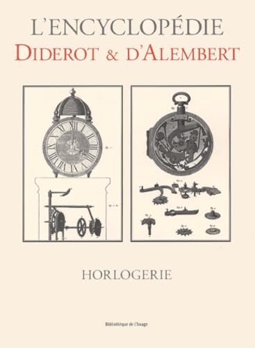 Imagen de archivo de Recueil de planches sur les sciences, les arts libraux et les arts mchaniques, avec leur explication : Horlogerie. L'encyclopdie Diderot et d'Alembert. Bibliothque de l'image. a la venta por AUSONE