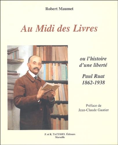 Beispielbild fr Au Midi des Livres : Ou l'histoire d'une libert : Paul Ruat, libraire 1862-1938 zum Verkauf von Ammareal