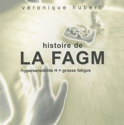 Histoire de la FAGM Hypersensibilité H = grosse fatigue (1CD audio)