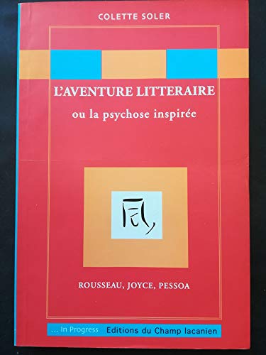 9782914332019: L'aventure littraire ou la psychose inspire : Rousseau, Joyce, Pessoa