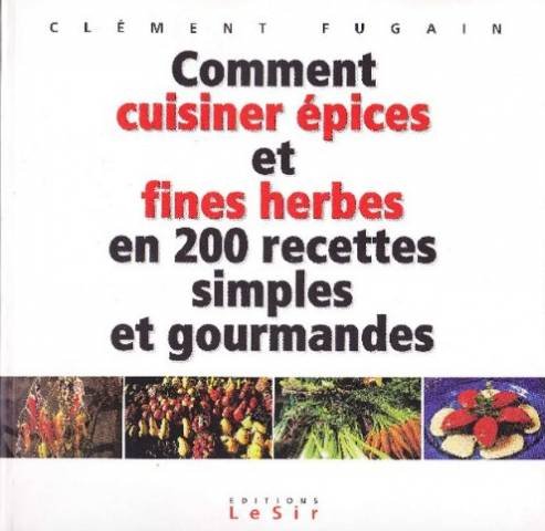 Beispielbild fr Comment cuisiner pices et fines herbes en 200 recettes simples et gourmandes zum Verkauf von medimops