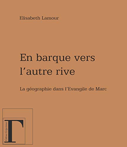 Imagen de archivo de En barque vers l'autre rive : La gographie dans l'Evangile de Marc a la venta por EPICERIE CULTURELLE