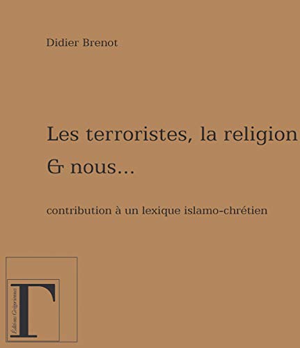 Imagen de archivo de Les terroristes, la religion et nous - contribution  un lexique islamo-chrtien a la venta por Gallix