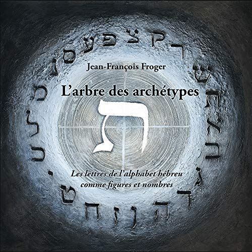 9782914338783: L'arbre des archtypes: les lettres de l'alphabet hbreu comme figures et nombres