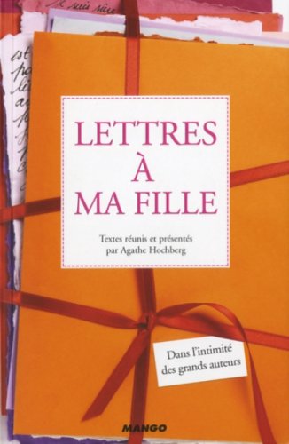 Stock image for Lettres  ma fille : Dans l'intimit des grands auteurs for sale by Ammareal