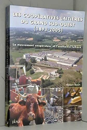 9782914369084: Les Cooperatives Laitieres Du Grand Sud-Ouest, 1893-2005 : Le Mouvement cooperateur et l'Economie laitiere