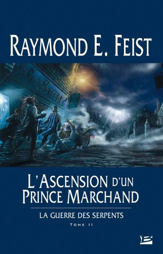 La Guerre des Serpents, T2 : L'Ascension d'un prince marchand: La Guerre des Serpents (9782914370998) by Feist, Raymond E.