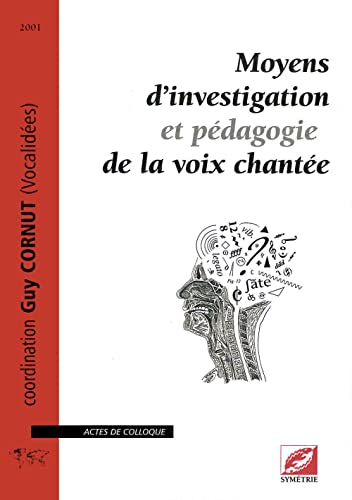 Moyens d'investigation et pÃ©dagogie de la voix chantÃ©e (9782914373012) by CORNUT, Guy; COULOMBEAU, Bruno; ROCH, Jean-Blaise