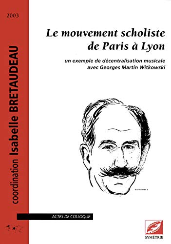 Beispielbild fr Le mouvement scholiste de Paris Lyon: un exemple de d centralisation musicale zum Verkauf von dsmbooks