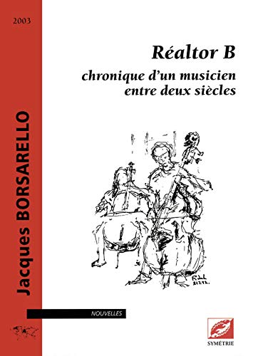 Stock image for Raltor B : chronique d'un musicien entre deux sicles : Recueil de quinze nouvelles musicales [Broch] Borsarello, Jacques for sale by Au bon livre