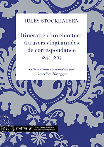 Beispielbild fr Itinraire d'un chanteur  travers vingt annes de correspondance, 1844-1864 zum Verkauf von medimops