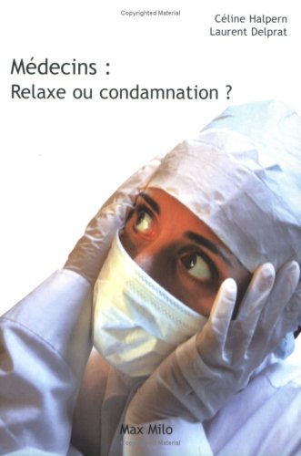 Beispielbild fr Mdecins : relaxe ou condamnation ? : Tout savoir sur les contentieux mdicaux zum Verkauf von Ammareal