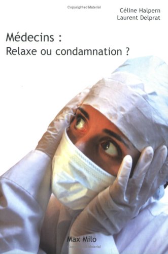 Stock image for Mdecins : Relaxe Ou Condamnation ? : Tout Savoir Sur Les Contentieux Mdicaux for sale by RECYCLIVRE