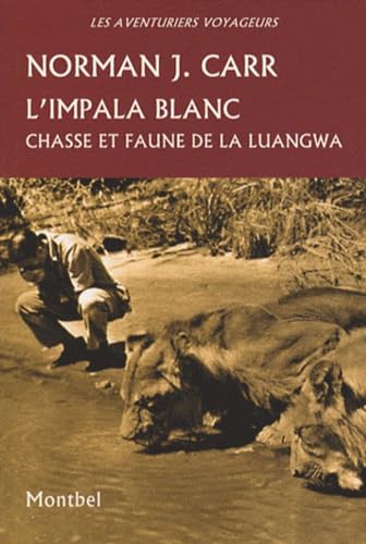 Beispielbild fr L'impala Blanc : Chasse Et Faune De La Luangwa, Rhodsie, 1929-1962 zum Verkauf von RECYCLIVRE