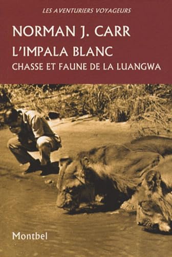 9782914390682: L'impala blanc: Chasse et faune de la Luangwa, Rhodsie, 1929-1962