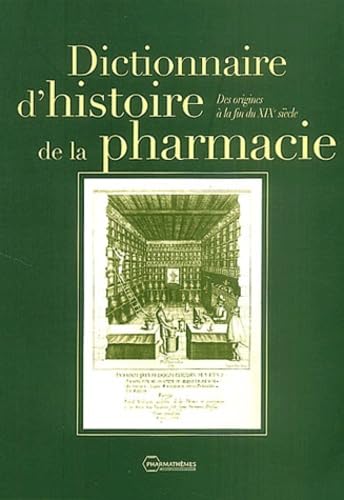 Stock image for Dictionnaire d'histoire de la pharmacie: Des origines  la fin du XIXe sicle for sale by Au bon livre