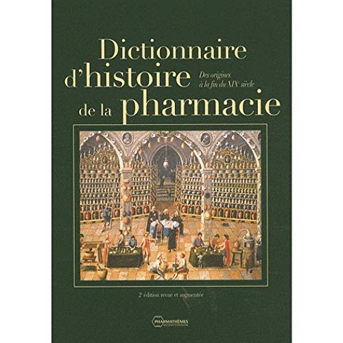 9782914399180: Dictionnaire d'histoire de la pharmacie: Des origines  la fin du XIXe sicle