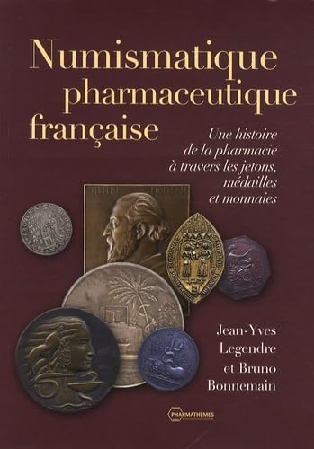 Stock image for Numismatique, pharmaceutique franaise - une histoire de la pharmacie  travers les jetons, mdailles. for sale by LiLi - La Libert des Livres