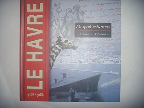 Stock image for Le Havre : Ah, Quel Estuaire ! for sale by RECYCLIVRE