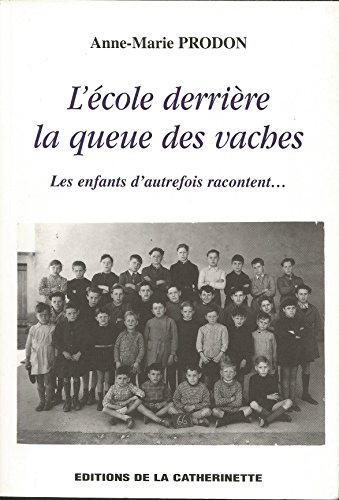 Imagen de archivo de L'cole derrire la queue des vaches. : Les enfants d'autrefois racontent. a la venta por medimops