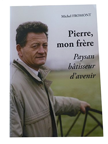 Imagen de archivo de Pierre, Mon Frere Paysan, Batisseur d'Avenir a la venta por Ammareal