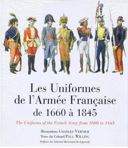 LES UNIFORMES DE L'ARMEE FRANCAISE DE 1660 A 1845. THE UNIFORMS OF THE FRENCH ARMY FROM 1660 TO 1845