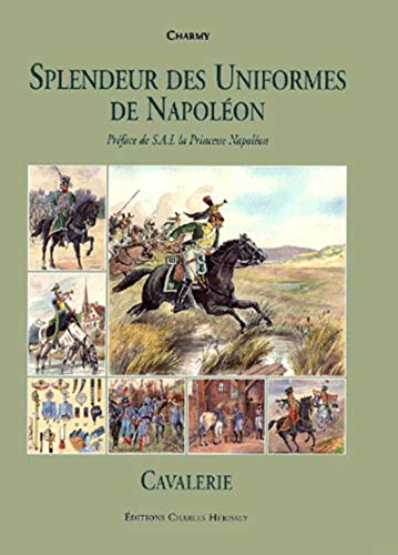 Splendeur des Uniformes de Napoléon --------- TOME 1 , CAVALERIE