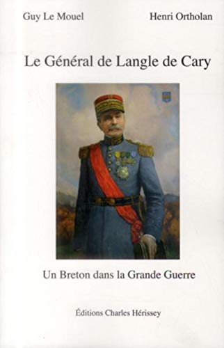 Stock image for Le General de Langle de Cary: Un Breton dans la Grande Guerre (French Edition) for sale by GF Books, Inc.