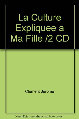 Stock image for La Culture Expliqu E Ma Fille /2 CD [CD-Rom] Clment, Jrme for sale by BIBLIO-NET