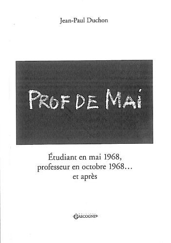 Stock image for Prof de Mai : Etudiant en mai 1968, professeur en octobre 1968. et aprs Duchon, Jean-Paul for sale by BIBLIO-NET