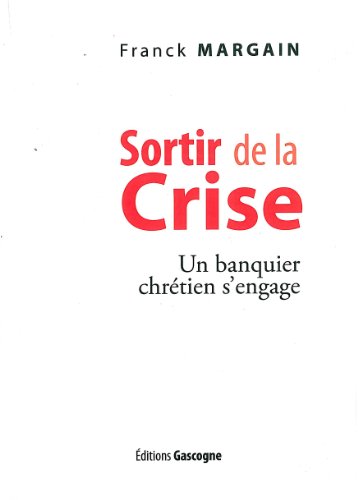 Stock image for Sortir de la crise : Un banquier chrtien s'engage for sale by Ammareal