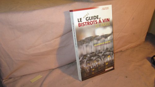 Imagen de archivo de Le vrai guide des bistrots  vin de Paris : Les chemins de traverse du bon vivre et du bon boire a la venta por Ammareal