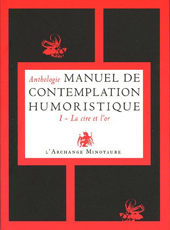 Stock image for Manuel de contemplation humoristique : Tome 1, La cire et l'or for sale by Ammareal