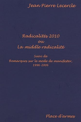 9782914470179: Radicalits 2010 ou La middle radicalit: Suivi de Remarques sur le mode de manifester, 1996-2006