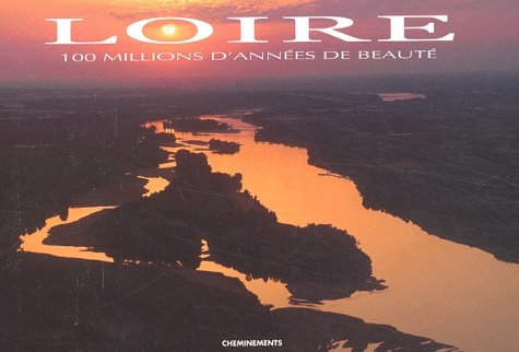 Loire. 100 millions d'ann es de beaut  - Collectif