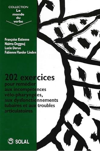 9782914513500: 202 exercices pour traiter les incomptences vlopharynges, les dysfonctionnements tubaires et les troubles articulatoires: et aux troubles circulatoires