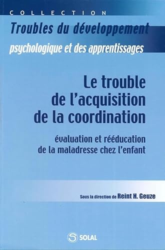 Beispielbild fr Le trouble de l'acquisition de la coordination : Evaluation et rducation de la maladresse chez l'enfant zum Verkauf von Ammareal