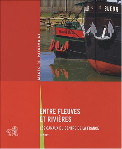 Stock image for Entre Fleuves Et Rivires : Les Canaux Du Centre De La France, Centre for sale by RECYCLIVRE