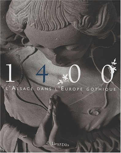 9782914528498: 1400 L'Alsace Coeur (Francais): L'Alsace au coeur de l'Europe gothique
