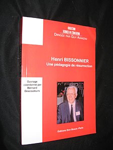 Henri Bissonnier. Une pÃ©dagogie de rÃ©surrection (9782914547529) by Unknown Author