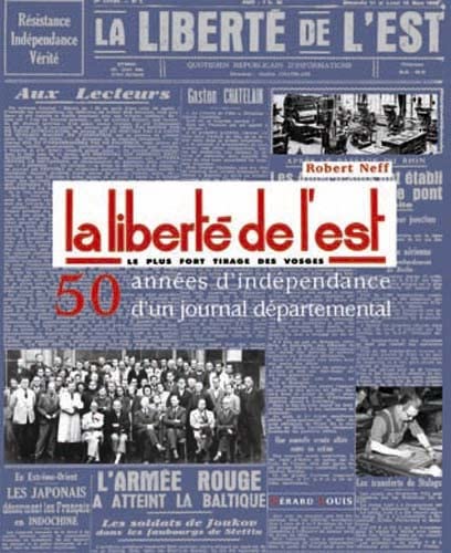 Imagen de archivo de La Libert de l'Est, le plus fort tirage des Vosges : 1945-1995 : 50 annes d'indpendance d'un journal dpartemental a la venta por medimops