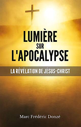 Stock image for Lumire sur l'Apocalypse: La rvlation de Jsus-Christ for sale by Revaluation Books