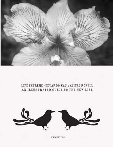 Stock image for Eduardo Kac & Avital Ronell: Life Extreme: An Illustrated Guide to New Life for sale by SecondSale