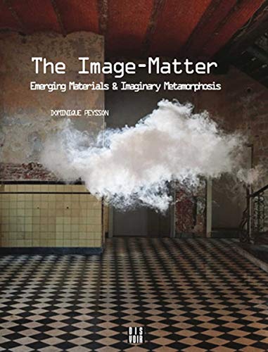 Stock image for The Image-Matter: Emerging Materials and Imaginary Metamorphosis [Paperback] Peysson, Dominique and Place, Vanessa for sale by Lakeside Books