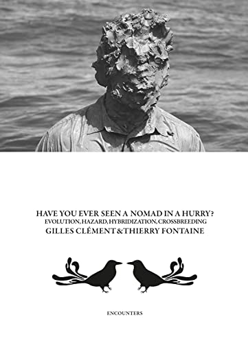 Stock image for Gilles ClTment & Thierry Fontaine: Have You Ever Seen a Nomad in a Hurry?: Evolution, Hazards, Hybridizations and Crossbreeding [Paperback] Fontaine, Thierry and ClTment, Gilles for sale by Lakeside Books