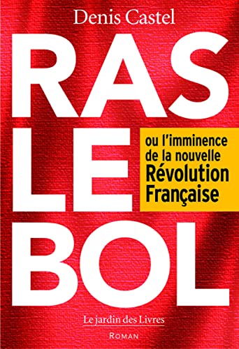 Stock image for Ras le bol - Ou l'imminence de la nouvelle Rvolution franaise for sale by LibrairieLaLettre2