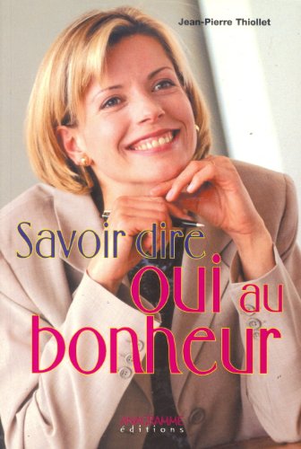 Beispielbild fr Savoir dire oui au bonheur zum Verkauf von Ammareal
